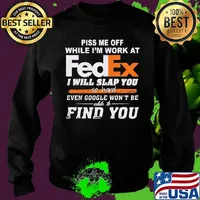 Piss me off while i'm work at fedex i will slap you so hard even google won't be able to find you s Sweater