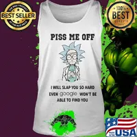 Rick and morty piss me off i will slap you so hard even google won't be able to find you s Tank top
