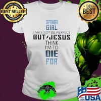 September girl I may not be perfect but jesus think I'm to die for classic s Ladies tee