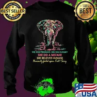 She was pregnant she was hungry she did a mistake she believed humans elephant s Sweater
