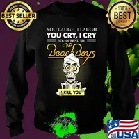 Skeleton you laugh i laugh you cry i cry you offend my beach boys i kill you s Sweater
