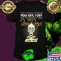 Skeleton you laugh i laugh you cry i cry you offend my beach boys i kill you shirt
