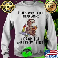 Sloth that's what i do i read books i drink tea and i know things s Sweater