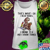 Sloth that's what i do i read books i drink tea and i know things s Tank top