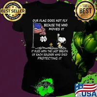 Snoopy and woodstock our flag does not fly because the wind moves it flies with the last breath of each soldier who died protecting it notre dame independence day s Ladies tee