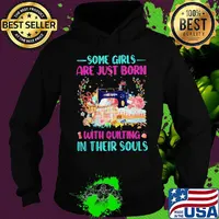 Some Girls Are Just Born With Quilting In Their Souls Shirt Hoodie