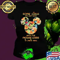 Some girls are just born with the mouse ears in their soul Mickey mouse s Ladies tee