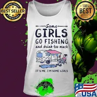 Some girls go fishing and drink too much it's me I'm some girls s Tank top