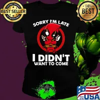 Sorry I'm late I didn't want to come Deadpool s Ladies tee