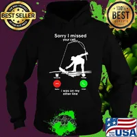 Sorry I missed your call i was on the other line fishing s Hoodie