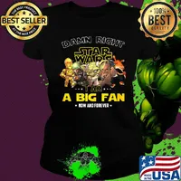 Star wars damn right i am a big fan now and forever stars s Ladies tee