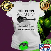 Still like that old time rock n roll that kind of music just soothes my soul s Ladies tee