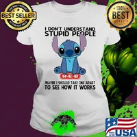 Stitch hug heb i don't understand stupid people maybe i should take apart to see how it works s Ladies tee