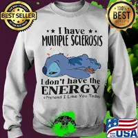 Stitch i have multiple sclerosis i don't have the energy pretend i like you today cancer awareness s Sweater