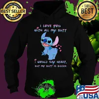 Stitch i love you with all my butt i would say heart but my butt is bigger hearts s Hoodie
