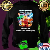 Superhero robots he don't stop playing because he grow old we grow old because we stop playing black s Sweater