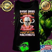 Sweat dries blood clots bones heal buckle up buttercup only the strongest men become machinists s Tank top