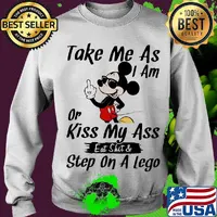 Take me as I am or kiss my ass eat skit and step on a lego Mickey mouse s Sweater