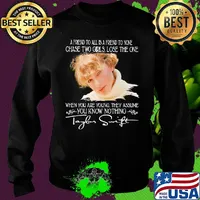 Taylor swift a friend to all is a friend to none chase two girls lose the one when you are young they assume you know nothing signature s Sweater