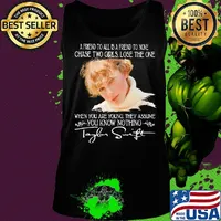 Taylor swift a friend to all is a friend to none chase two girls lose the one when you are young they assume you know nothing signature s Tank top
