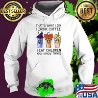 That's what i do i drink coffee i eat children and i know things s Hoodie