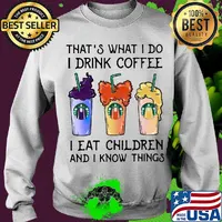 That's what i do i drink coffee i eat children and i know things s Sweater