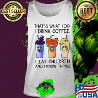 That's what i do i drink coffee i eat children and i know things s Tank top