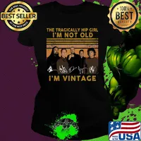 The tragically hip girl I'm not old I'm vintage signature s Ladies tee