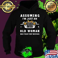 Trucker Assuming I'm Just An Old Woman Was Your First Mistake s Hoodie