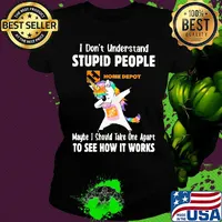Unicorn the home depot i don't understand stupid people maybe i should take one apart to see how it works s Ladies tee