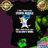 Unicorn usup i don't understand stupid people maybe i should take one apart to see how it works s Ladies tee