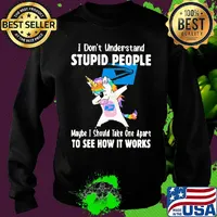 Unicorn usup i don't understand stupid people maybe i should take one apart to see how it works s Sweater