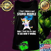 Unicorn usup i don't understand stupid people maybe i should take one apart to see how it works s Tank top