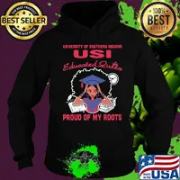 University of southern indiana Usi educated queen proud of my roots s Hoodie