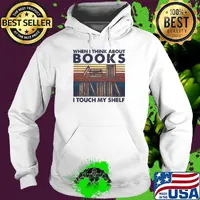 When I Think About Books I Touch My Shelf Vintage Retro Shirt Hoodie