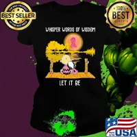 Whisper words of wisdom let it be cancer awareness Snoopy and Chailer brown s Ladies tee