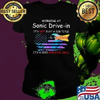 Working at sonic driver-in it's not just a job title it's a 2020 survival skill american flag independence day s Ladies tee