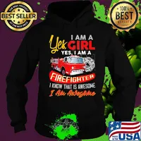 Yes I am a girl yes I firefighter I know that is awesome I am awesome s Hoodie
