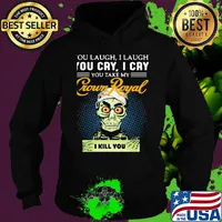 You laugh i laugh you cry i cry you take my crown royal i kill you s Hoodie