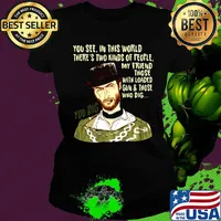 You see in this world there's two kinds of people clint eastwood my friend those with loaded gun and those who dig you dig s Ladies tee