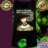 You see in this world there's two kinds of people clint eastwood my friend those with loaded gun and those who dig you dig s Tank top
