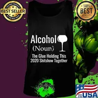 Alcohol noun the glues holding this 2020 shitshow together funny s Tank top