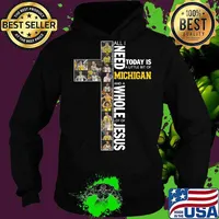 All i need today is a little bit of michigan wolverines and a whole lot of jesus s Hoodie