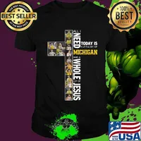 All i need today is a little bit of michigan wolverines and a whole lot of jesus shirt