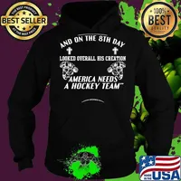 And on the 8th day looked over all his creation america needs a hockey team s Hoodie