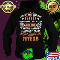 And on the 8th day looked over all his creation america needs a hockey team so god created the philadelphia flyers s Hoodie