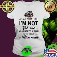 AS A FARM GIRL I_M NOT THE ONE WHO NEEDS A MAN I_M THE WOMAN A MAN NEEDS CROCK ROSES SHIRT Ladies tee