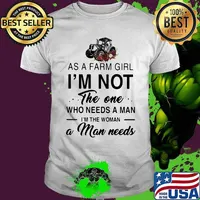 AS A FARM GIRL I_M NOT THE ONE WHO NEEDS A MAN I_M THE WOMAN A MAN NEEDS CROCK ROSES SHIRT