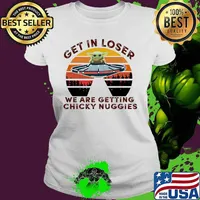 Baby yoda get in loser we are getting chicky nuggies vintage retro s Ladies tee