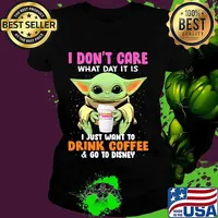 Baby yoda i don't care what day it is i just want to drink dunkin donuts coffee and go to disney s Ladies tee